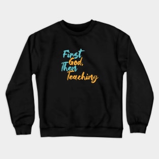 First God Then Teaching Crewneck Sweatshirt